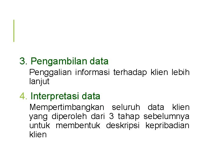 3. Pengambilan data Penggalian informasi terhadap klien lebih lanjut 4. Interpretasi data Mempertimbangkan seluruh