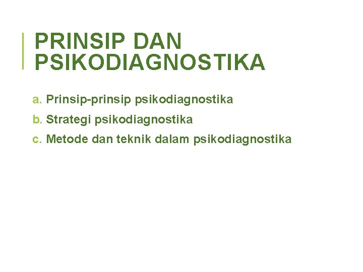 PRINSIP DAN PSIKODIAGNOSTIKA a. Prinsip-prinsip psikodiagnostika b. Strategi psikodiagnostika c. Metode dan teknik dalam