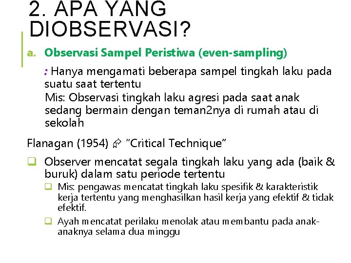 2. APA YANG DIOBSERVASI? a. Observasi Sampel Peristiwa (even-sampling) : Hanya mengamati beberapa sampel