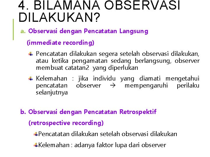 4. BILAMANA OBSERVASI DILAKUKAN? a. Observasi dengan Pencatatan Langsung (immediate recording) Pencatatan dilakukan segera