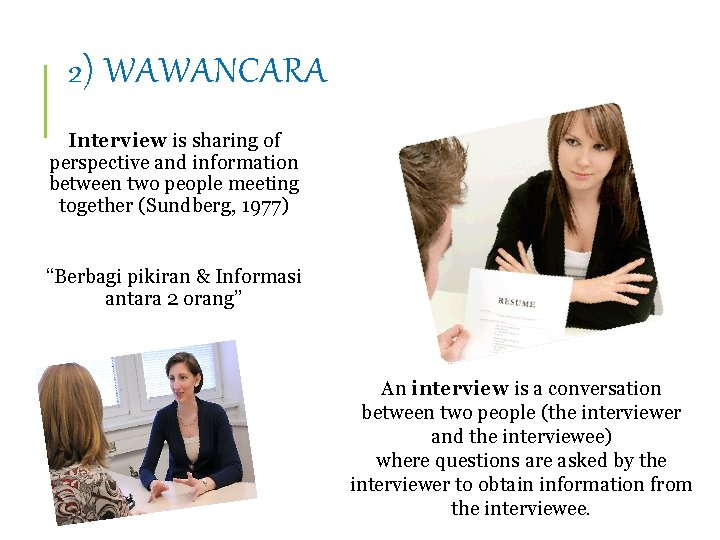 2) WAWANCARA Interview is sharing of perspective and information between two people meeting together