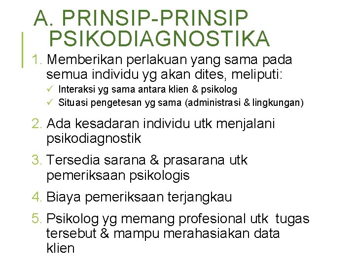 A. PRINSIP-PRINSIP PSIKODIAGNOSTIKA 1. Memberikan perlakuan yang sama pada semua individu yg akan dites,