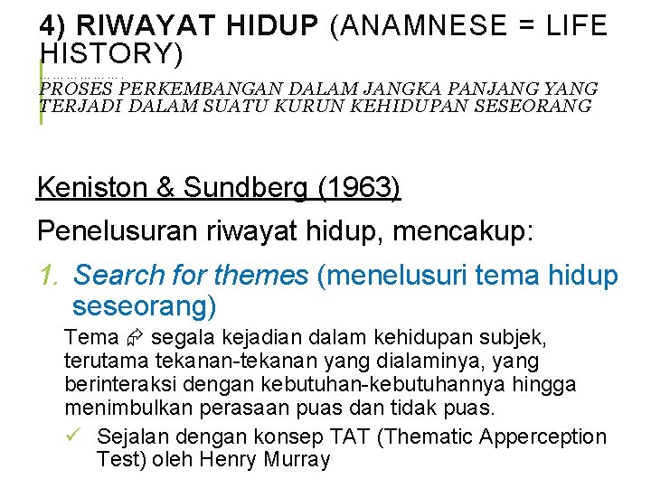 4) RIWAYAT HIDUP (ANAMNESE = LIFE HISTORY) ………………. PROSES PERKEMBANGAN DALAM JANGKA PANJANG YANG