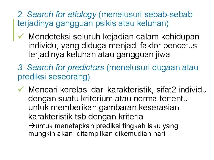 2. Search for etiology (menelusuri sebab-sebab terjadinya gangguan psikis atau keluhan) ü Mendeteksi seluruh