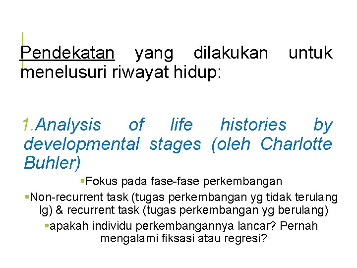 Pendekatan yang dilakukan menelusuri riwayat hidup: untuk 1. Analysis of life histories by developmental