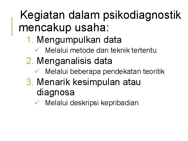 Kegiatan dalam psikodiagnostik mencakup usaha: 1. Mengumpulkan data ü Melalui metode dan teknik tertentu