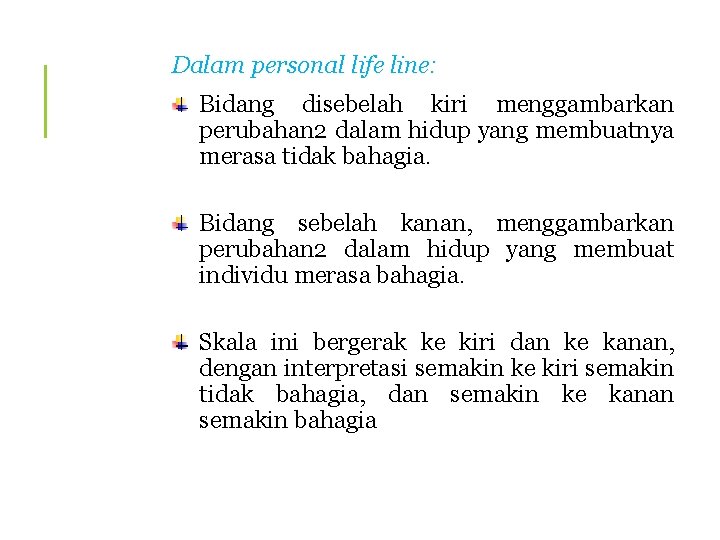 Dalam personal life line: Bidang disebelah kiri menggambarkan perubahan 2 dalam hidup yang membuatnya