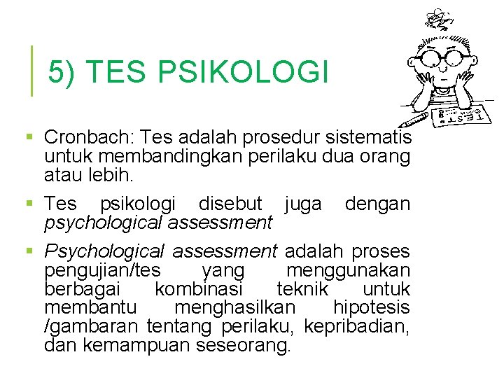 5) TES PSIKOLOGI § Cronbach: Tes adalah prosedur sistematis untuk membandingkan perilaku dua orang