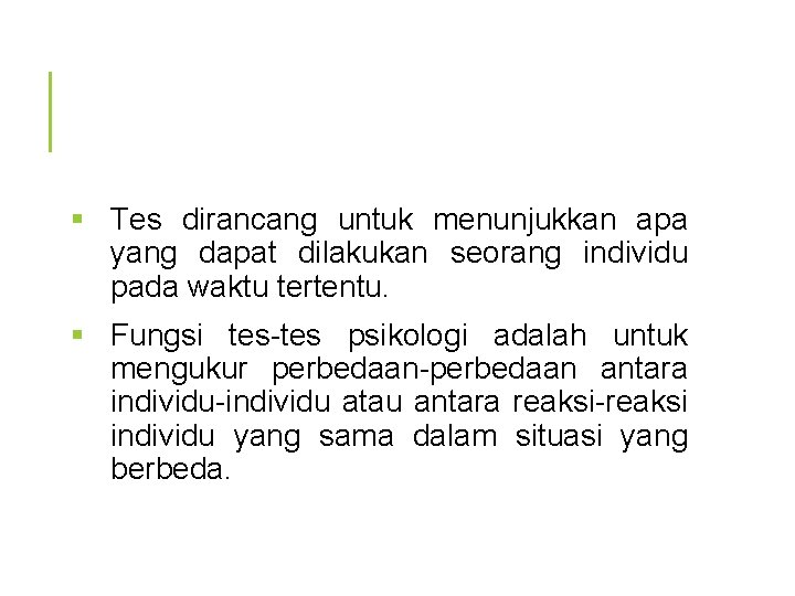 § Tes dirancang untuk menunjukkan apa yang dapat dilakukan seorang individu pada waktu tertentu.