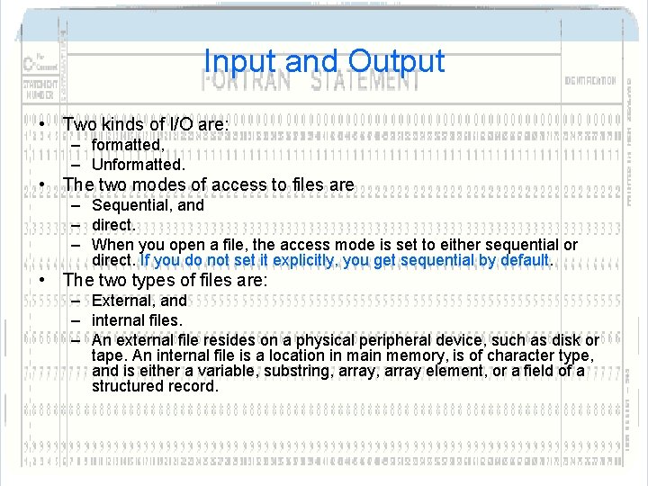 Input and Output • Two kinds of I/O are: – formatted, – Unformatted. • Input and Output • Two kinds of I/O are: – formatted, – Unformatted. •