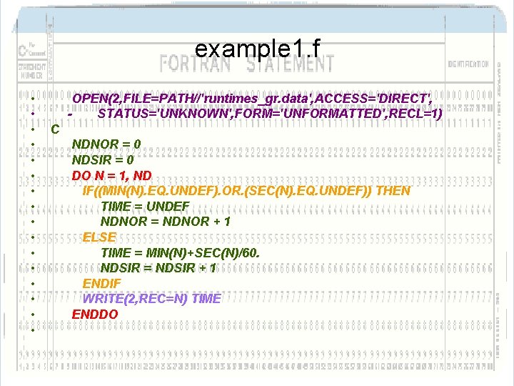 example 1. f • • • • OPEN(2, FILE=PATH//'runtimes_gr. data', ACCESS='DIRECT', STATUS='UNKNOWN', FORM='UNFORMATTED', RECL=1) example 1. f • • • • OPEN(2, FILE=PATH//'runtimes_gr. data', ACCESS='DIRECT', STATUS='UNKNOWN', FORM='UNFORMATTED', RECL=1)