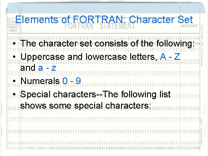 Elements of FORTRAN: Character Set • The character set consists of the following: • Elements of FORTRAN: Character Set • The character set consists of the following: •