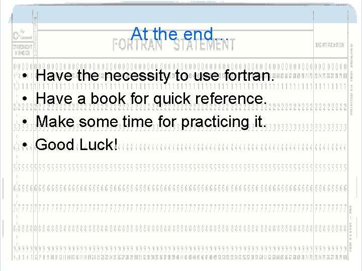 At the end… • • Have the necessity to use fortran. Have a book At the end… • • Have the necessity to use fortran. Have a book