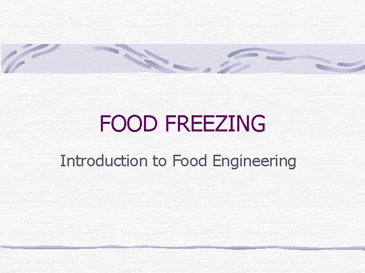 FOOD FREEZING Introduction to Food Engineering 