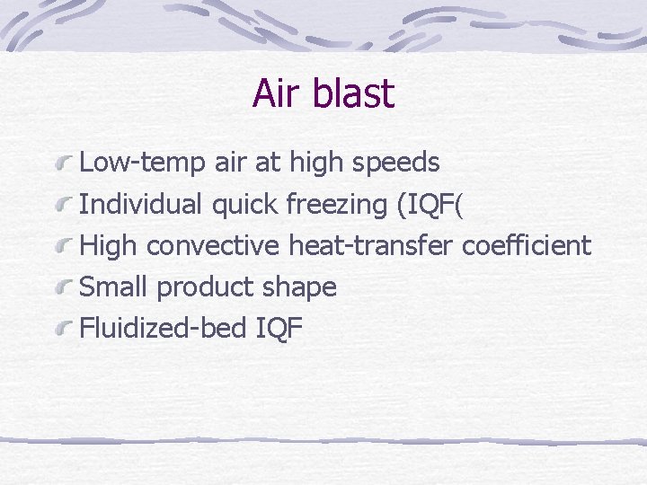 Air blast Low-temp air at high speeds Individual quick freezing (IQF( High convective heat-transfer