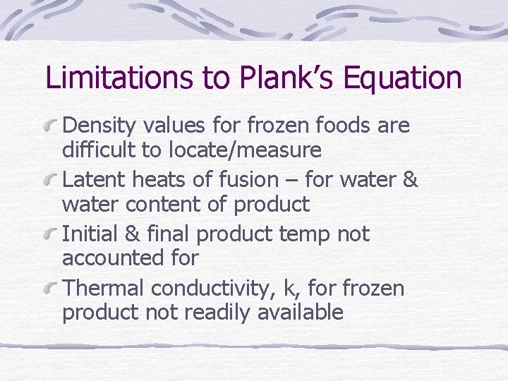 Limitations to Plank’s Equation Density values for frozen foods are difficult to locate/measure Latent