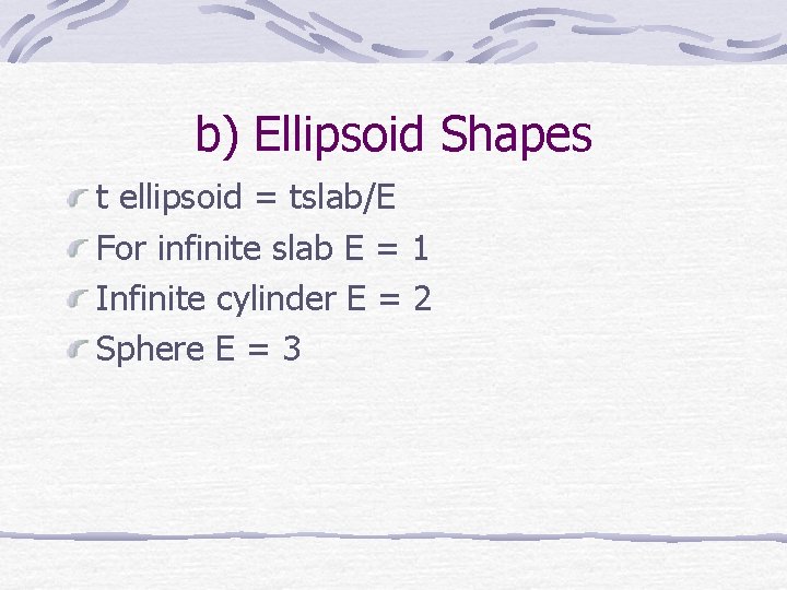 b) Ellipsoid Shapes t ellipsoid = tslab/E For infinite slab E = 1 Infinite