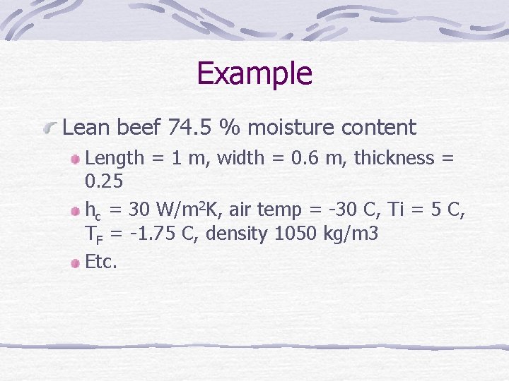 Example Lean beef 74. 5 % moisture content Length = 1 m, width =