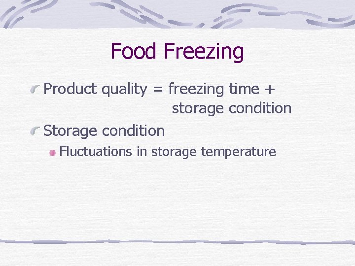 Food Freezing Product quality = freezing time + storage condition Storage condition Fluctuations in
