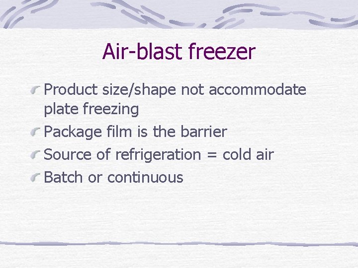 Air-blast freezer Product size/shape not accommodate plate freezing Package film is the barrier Source