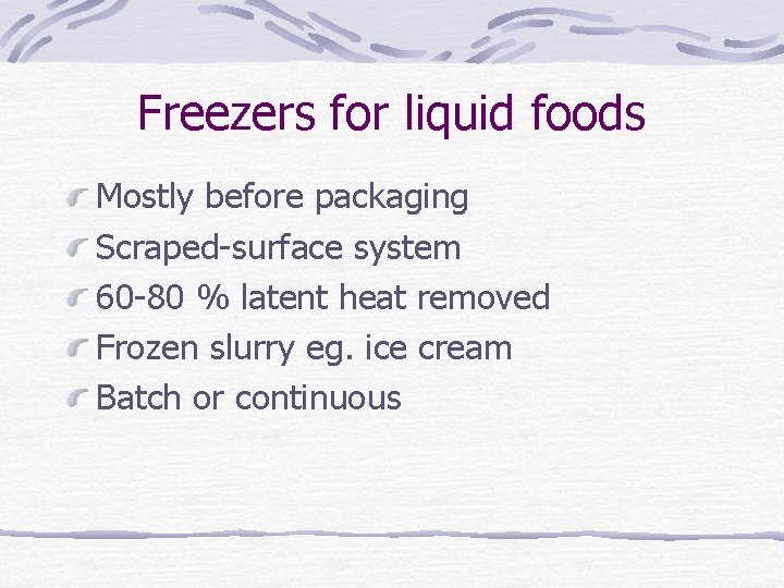 Freezers for liquid foods Mostly before packaging Scraped-surface system 60 -80 % latent heat