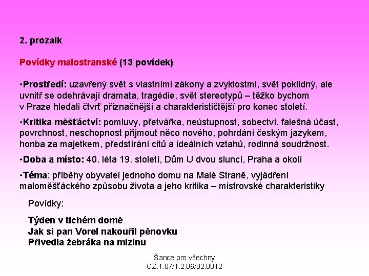 2. prozaik Povídky malostranské (13 povídek) • Prostředí: uzavřený svět s vlastními zákony a