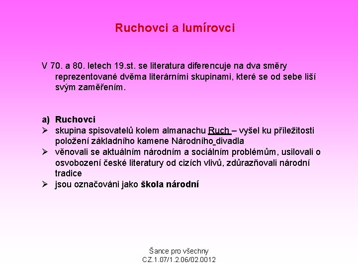 Ruchovci a lumírovci V 70. a 80. letech 19. st. se literatura diferencuje na