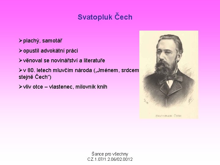 Svatopluk Čech Øplachý, samotář Øopustil advokátní práci Øvěnoval se novinářství a literatuře Øv 80.