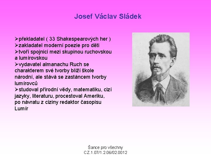 Josef Václav Sládek Øpřekladatel ( 33 Shakespearových her ) Øzakladatel moderní poezie pro děti