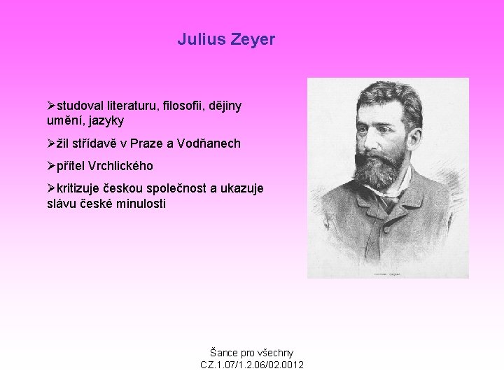 Julius Zeyer Østudoval literaturu, filosofii, dějiny umění, jazyky Øžil střídavě v Praze a Vodňanech