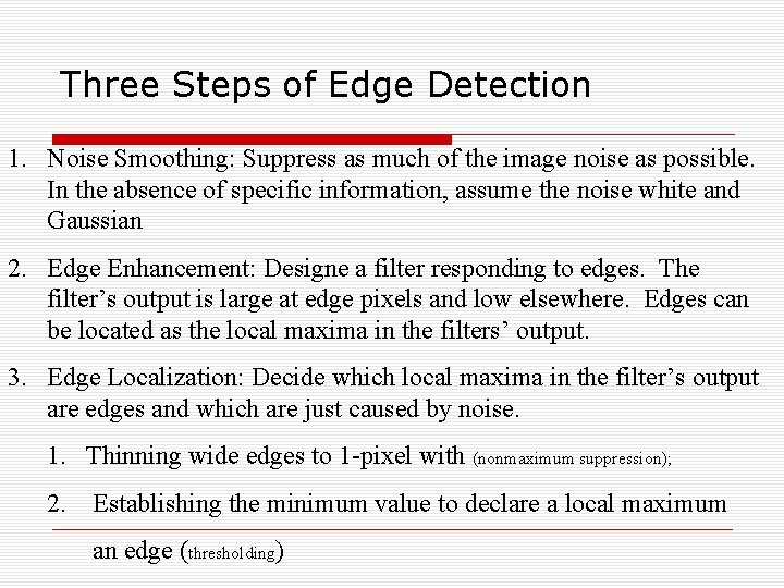 Three Steps of Edge Detection 1. Noise Smoothing: Suppress as much of the image Three Steps of Edge Detection 1. Noise Smoothing: Suppress as much of the image
