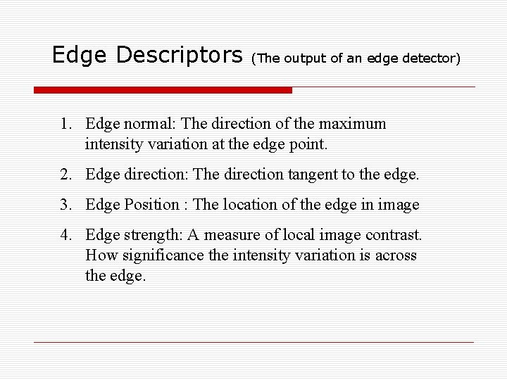 Edge Descriptors (The output of an edge detector) 1. Edge normal: The direction of Edge Descriptors (The output of an edge detector) 1. Edge normal: The direction of