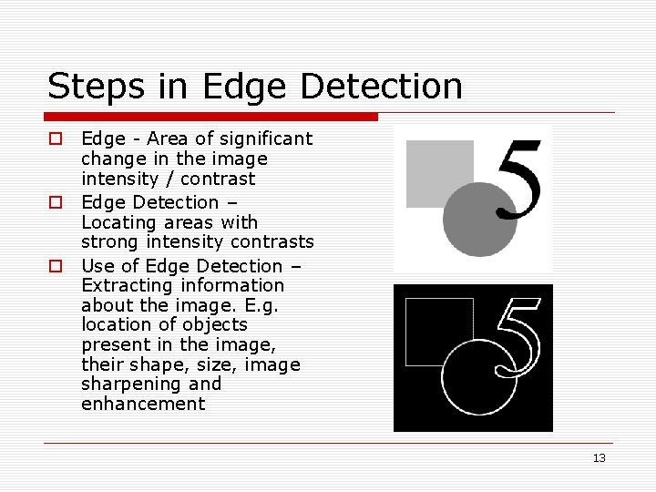 Steps in Edge Detection o Edge - Area of significant change in the image Steps in Edge Detection o Edge - Area of significant change in the image