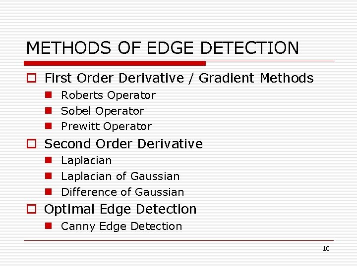METHODS OF EDGE DETECTION o First Order Derivative / Gradient Methods n Roberts Operator METHODS OF EDGE DETECTION o First Order Derivative / Gradient Methods n Roberts Operator