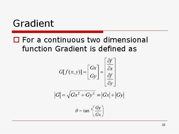 Gradient o For a continuous two dimensional function Gradient is defined as 18 Gradient o For a continuous two dimensional function Gradient is defined as 18