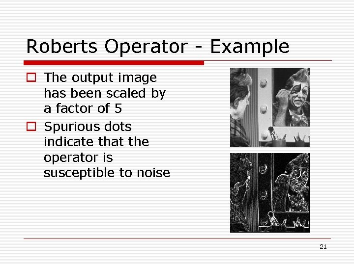Roberts Operator - Example o The output image has been scaled by a factor Roberts Operator - Example o The output image has been scaled by a factor