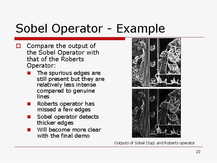 Sobel Operator - Example o Compare the output of the Sobel Operator with that Sobel Operator - Example o Compare the output of the Sobel Operator with that