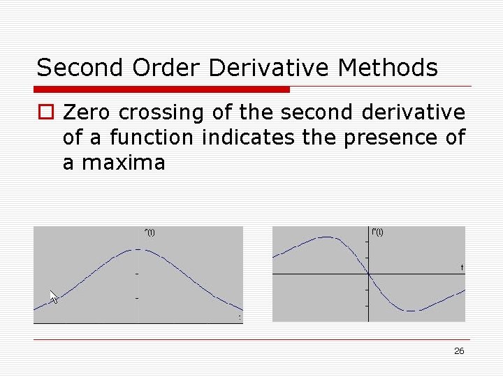 Second Order Derivative Methods o Zero crossing of the second derivative of a function Second Order Derivative Methods o Zero crossing of the second derivative of a function