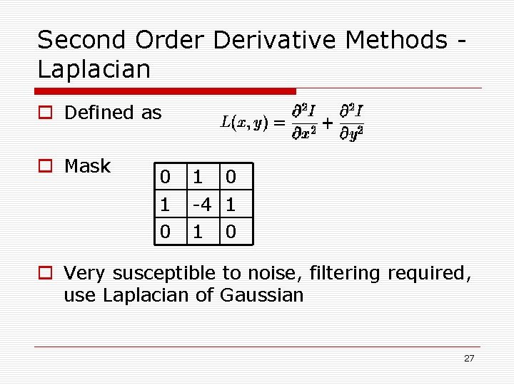 Second Order Derivative Methods Laplacian o Defined as o Mask 0 1 0 -4 Second Order Derivative Methods Laplacian o Defined as o Mask 0 1 0 -4