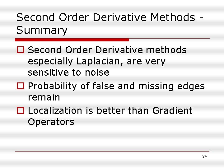 Second Order Derivative Methods Summary o Second Order Derivative methods especially Laplacian, are very Second Order Derivative Methods Summary o Second Order Derivative methods especially Laplacian, are very