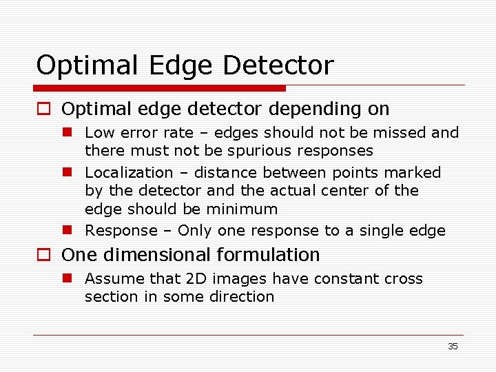 Optimal Edge Detector o Optimal edge detector depending on n Low error rate – Optimal Edge Detector o Optimal edge detector depending on n Low error rate –