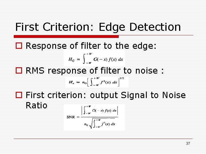 First Criterion: Edge Detection o Response of filter to the edge: o RMS response First Criterion: Edge Detection o Response of filter to the edge: o RMS response