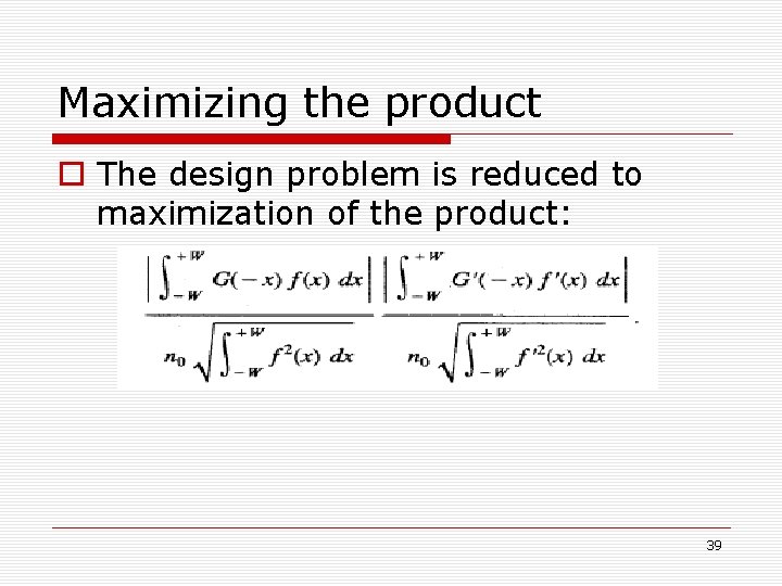 Maximizing the product o The design problem is reduced to maximization of the product: Maximizing the product o The design problem is reduced to maximization of the product: