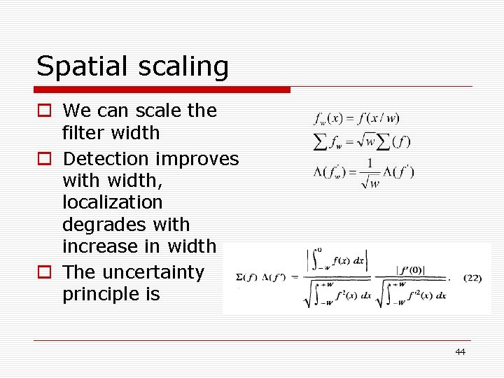 Spatial scaling o We can scale the filter width o Detection improves with width, Spatial scaling o We can scale the filter width o Detection improves with width,