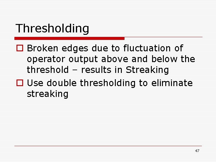 Thresholding o Broken edges due to fluctuation of operator output above and below the Thresholding o Broken edges due to fluctuation of operator output above and below the