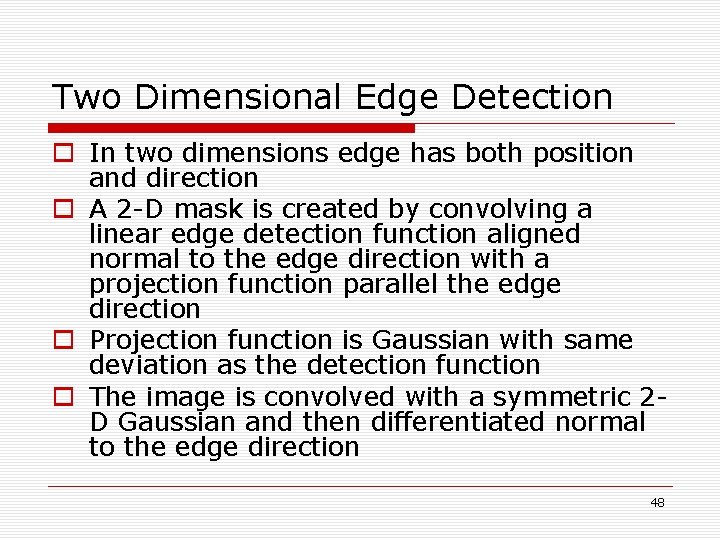 Two Dimensional Edge Detection o In two dimensions edge has both position and direction Two Dimensional Edge Detection o In two dimensions edge has both position and direction