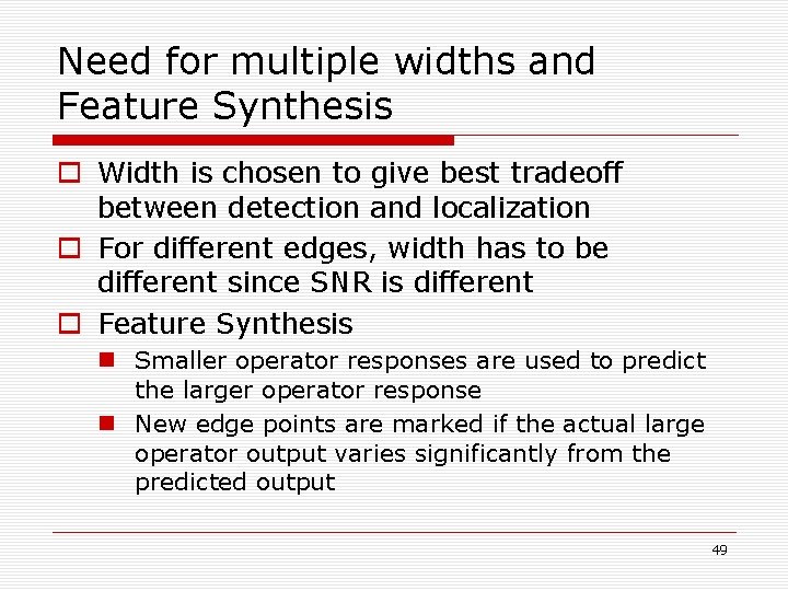 Need for multiple widths and Feature Synthesis o Width is chosen to give best Need for multiple widths and Feature Synthesis o Width is chosen to give best