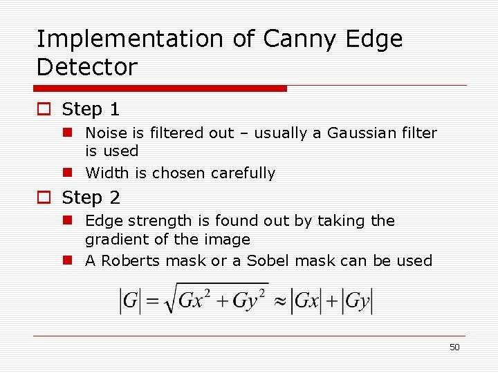 Implementation of Canny Edge Detector o Step 1 n Noise is filtered out – Implementation of Canny Edge Detector o Step 1 n Noise is filtered out –