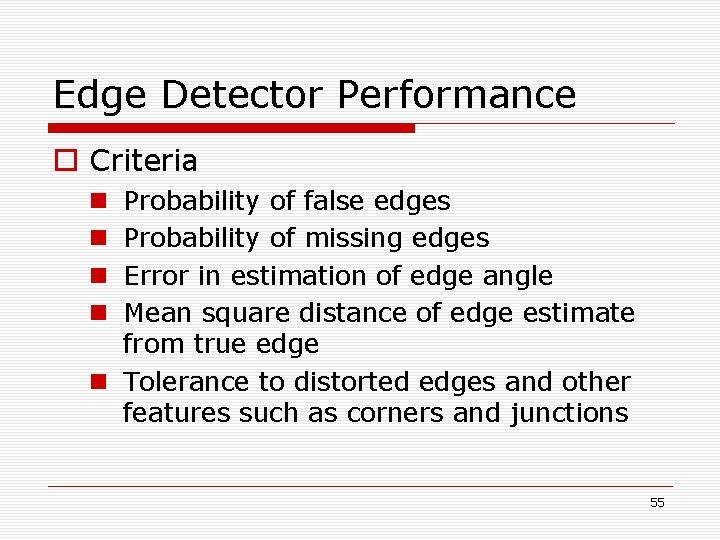 Edge Detector Performance o Criteria Probability of false edges Probability of missing edges Error Edge Detector Performance o Criteria Probability of false edges Probability of missing edges Error