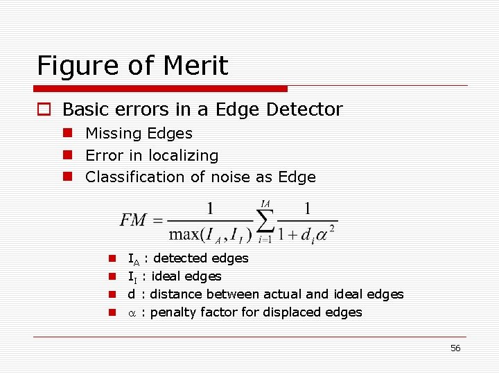Figure of Merit o Basic errors in a Edge Detector n Missing Edges n Figure of Merit o Basic errors in a Edge Detector n Missing Edges n